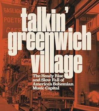 Talkin' Greenwich Village: The Heady Rise and Slow Fall of America’s ohemian Music Capital