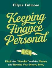 Keeping Finance Personal: Ditch the “Shoulds” and the Shame and Rewrite Your Money Story