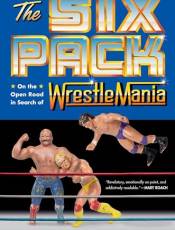 The Six Pack: On the Open Road in Search of Wrestlemania