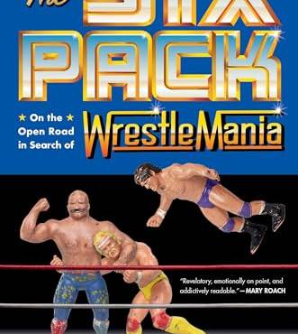 The Six Pack: On the Open Road in Search of Wrestlemania