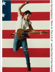 There Was Nothing You Could Do: ruce Springsteen’s “orn In The U.S.A.” and the End of the Heartland