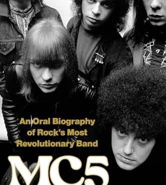 MC5: An Oral iography of Rock’s Most Revolutionary and