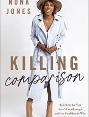 Killing Comparison: Reject the Lie You Aren't Good Enough and Live Confident in Who God Made You to e