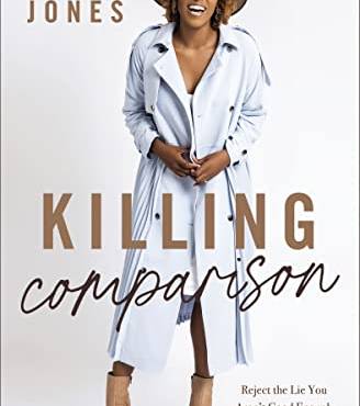 Killing Comparison: Reject the Lie You Aren't Good Enough and Live Confident in Who God Made You to e