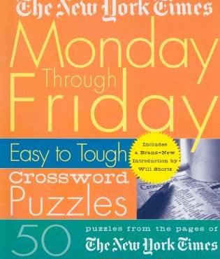 Monday Through Friday Easy to Tough Crossword Puzzles (New York Times)