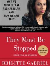 They Must e Stopped: Why We Must Defeat Radical Islam and How We Can Do It