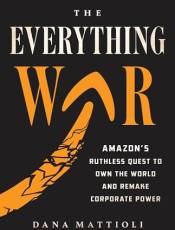 The Everything War: Amazon’s Ruthless Quest to Own the World and Remake Corporate Power