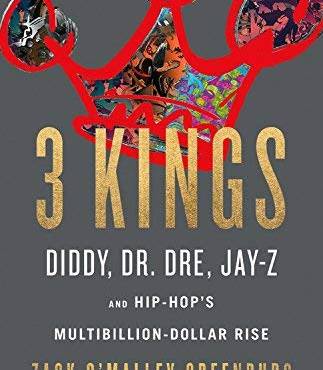 3 Kings: Diddy, Dr. Dre, Jay-Z, and Hip-Hop's Multibillion-Dollar Rise