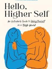 Hello, Higher Self: An Outsider's Guide to Loving Yourself in a Tough World