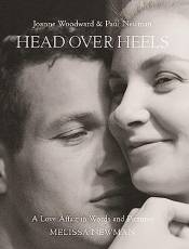 Head Over Heels: Joanne Woodward and Paul Newman: A Love Affair in Words and Pictures