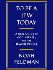 To e a Jew Today: A New Guide to God, Israel, and the Jewish People
