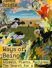 Ways of eing: Animals, Plants, Machines: The Search for a Planetary Intelligence