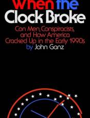 When the Clock roke: Con Men, Conspiracists, and How America Cracked Up in the Early 1990s