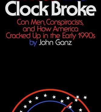 When the Clock roke: Con Men, Conspiracists, and How America Cracked Up in the Early 1990s