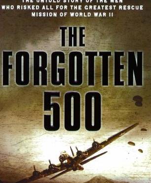 The Forgotten 500: The Untold Story of the Men Who Risked All for the Greatest Rescue Mission of World War II