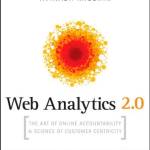 Web Analytics 2.0: The Art of Online Accountability and Science of Customer Centricity