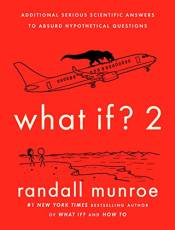 What If? 2: Additional Serious Scientific Answers to Asurd Hypothetical Questions