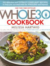 The Whole30 Cookbook: 150 Delicious and Totally Compliant Recipes to Help You Succeed with the Whole30 and Beyond