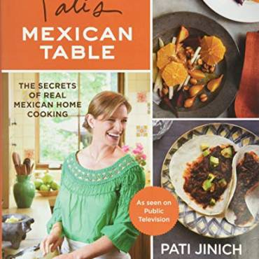 Pati's Mexican Table: The Secrets of Real Mexican Home Cooking