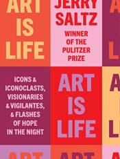 Art Is Life: Icons and Iconoclasts, Visionaries and Vigilantes, and Flashes of Hope in the Night