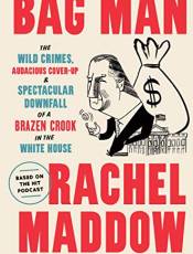 ag Man: The Wild Crimes, Audacious Cover-Up, and Spectacular Downfall  of a razen Crook in the White House