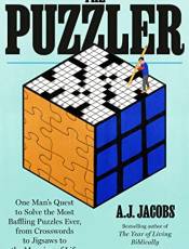 The Puzzler: One Man's Quest to Solve the Most Baffling Puzzles Ever, from Crosswords to Jigsaws to the Meaning of Life