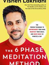 The 6 Phase Meditation Method: The Proven Technique to Supercharge Your Mind, Manifest Your Goals, and Make Magic in Minutes a Day