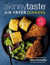 Skinnytaste Air Fryer Dinners: 75 Healthy Recipes for Easy Weeknight Meals