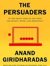 The Persuaders: At the Front Lines of the Fight for Hearts, Minds, and Democracy