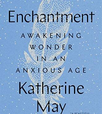 Enchantment: Awakening Wonder in an Anxious Age