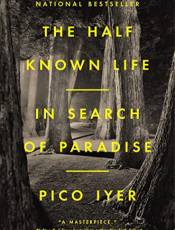 The Half Known Life: In Search of Paradise