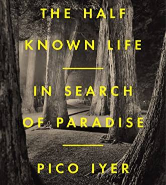 The Half Known Life: In Search of Paradise
