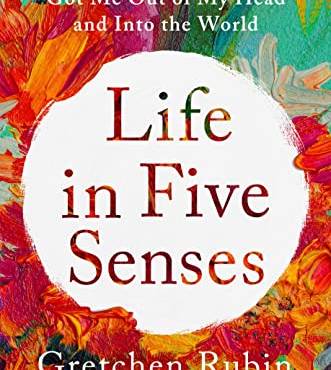 Life in Five Senses: How Exploring the Senses Got Me Out of My Head and Into the World