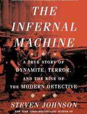The Infernal Machine: A True Story of Dynamite, Terror, and the Rise of the Modern Detective