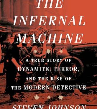 The Infernal Machine: A True Story of Dynamite, Terror, and the Rise of the Modern Detective