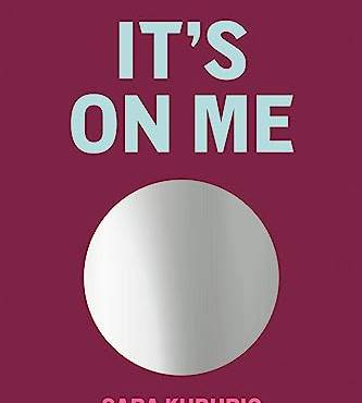 It's On Me: Accept Hard Truths, Discover Your Self, and Change Your Life