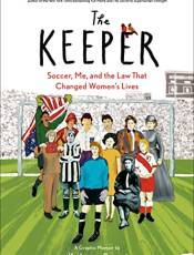 The Keeper: Soccer, Me, and the Law That Changed Women's Lives