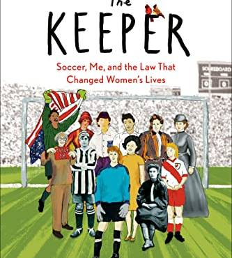 The Keeper: Soccer, Me, and the Law That Changed Women's Lives