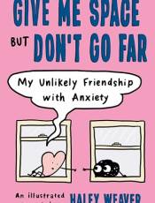 Give Me Space ut Don't Go Far: My Unlikely Friendship With Anxiety