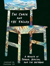 The Chair and the Valley: A Memoir of Trauma, Healing, and the Outdoors
