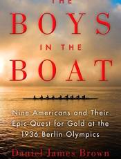 The Boys in the Boat: Nine Americans and Their Epic Quest for Gold at the 1936 Berlin Olympics