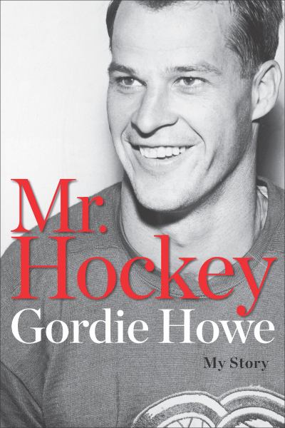 Mr. Hockey: The Autobiography of Gordie Howe