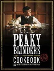 The Official Peaky Blinders Cookbook: 50 Recipes Selected by The Shelby Company Ltd (Peaky Blinders)