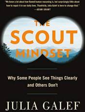 The Scout Mindset: Why Some People See Things Clearly and Others Don't