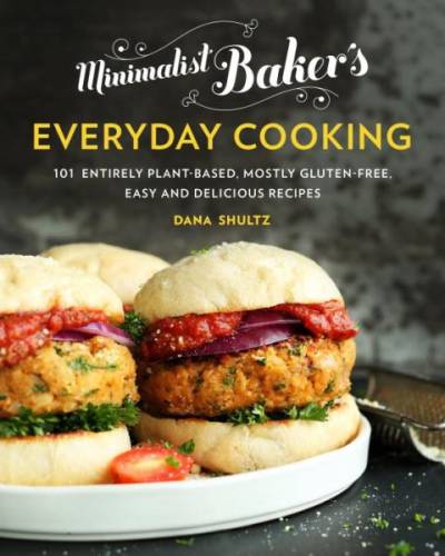 Minimalist Baker’s Everyday Cooking: 101 Plant-Based, Mostly Gluten-Free, Easy and Delicious Recipes