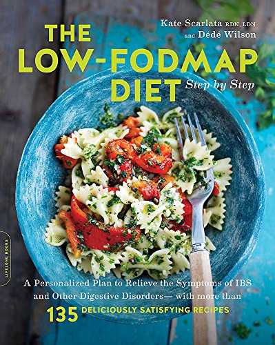 The Low-FODMAP Diet Step by Step: A Personalized Plan to Relieve the Symptoms of IBS