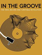 In the Groove: The Vinyl Record and Turntable Revolution