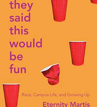 They Said This Would Be Fun: Race, Campus Life, and Growing Up