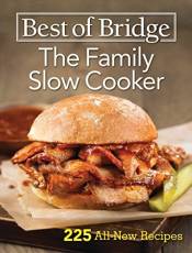 The Family Slow Cooker: 225 All-New Recipes (Best of Bridge)