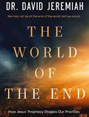 The World of the End: How Jesus' Prophecy Shapes Our Priorities